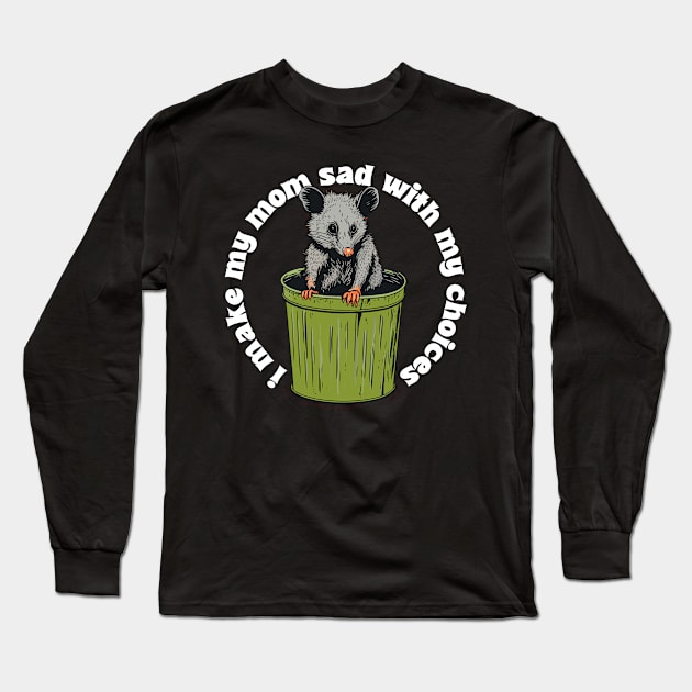 i make my mom sad with my choices Long Sleeve T-Shirt by DankFutura